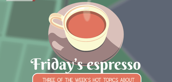 FRIDAY’S ESPRESSO – Three of the week’s hot topics about formats, markets & trends